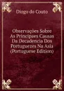 Observacoes Sobre As Principaes Causas Da Decadencia Dos Portuguezes Na Asia (Portuguese Edition) - Diogo do Couto