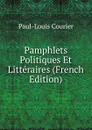 Pamphlets Politiques Et Litteraires (French Edition) - Paul-Louis Courier