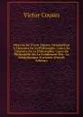 OEuvres De Victor Cousin: Introduction A L.histoire De La Philosophie. Cours De L.histoire De La Philosophie. Cours De Philosophie Sur Le Fondement Des . La Metaphysique D.aristote (French Edition) - Cousin Victor