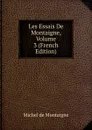 Les Essais De Montaigne, Volume 3 (French Edition) - Montaigne Michel de