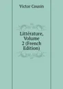 Litterature, Volume 2 (French Edition) - Cousin Victor