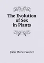 The Evolution of Sex in Plants - John Merle