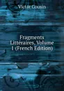 Fragments Litteraires, Volume 1 (French Edition) - Cousin Victor