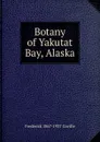 Botany of Yakutat Bay, Alaska - Frederick 1867-1937 Coville