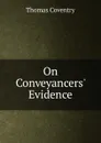 On Conveyancers. Evidence - Thomas Coventry