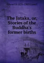 The Jataka, or, Stories of the Buddha.s former births - Edward B. 1826-1903 Cowell