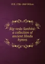 Rig-veda Sanhita: a collection of ancient Hindu hymns - H. H. Wilson