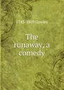 The runaway, a comedy - 1743-1809 Cowley