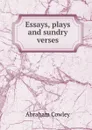 Essays, plays and sundry verses - Abraham Cowley