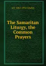 The Samaritan Liturgy, the Common Prayers - A E. 1861-1931 Cowley