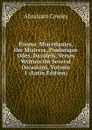 Poems: Miscellanies, the Mistress, Pindarique Odes, Davideis, Verses Written On Several Occasions, Volume 1 (Latin Edition) - Abraham Cowley