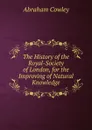The History of the Royal-Society of London, for the Improving of Natural Knowledge - Abraham Cowley