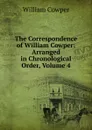The Correspondence of William Cowper: Arranged in Chronological Order, Volume 4 - Cowper William
