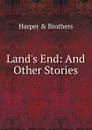 Land.s End: And Other Stories - Harper and Brothers