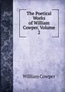 The Poetical Works of William Cowper, Volume 2 - Cowper William