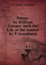 Poems. by William Cowper. with the Life of the Author by T. Greatheed - Cowper William