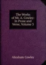 The Works of Mr. A. Cowley: In Prose and Verse, Volume 3 - Abraham Cowley