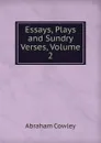 Essays, Plays and Sundry Verses, Volume 2 - Abraham Cowley