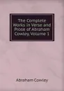 The Complete Works in Verse and Prose of Abraham Cowley, Volume 1 - Abraham Cowley