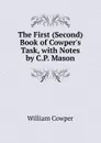 The First (Second) Book of Cowper.s Task, with Notes by C.P. Mason - Cowper William