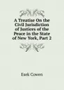 A Treatise On the Civil Jurisdiction of Justices of the Peace in the State of New York, Part 2 - Esek Cowen