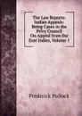 The Law Reports: Indian Appeals: Being Cases in the Privy Council On Appeal from the East Indies, Volume 1 - Frederick Pollock