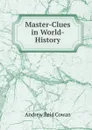 Master-Clues in World-History - Andrew Reid Cowan