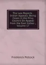 The Law Reports . Indian Appeals: Being Cases in the Privy Council On Appeal from the East Indies ., Volume 17 - Frederick Pollock