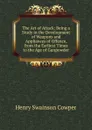 The Art of Attack: Being a Study in the Development of Weapons and Appliances of Offence, from the Earliest Times to the Age of Gunpowder - Henry Swainson Cowper