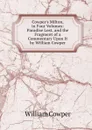 Cowper.s Milton, in Four Volumes: Paradise Lost, and the Fragment of a Commentary Upon It by William Cowper - Cowper William