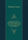 The Poetical Works of William Cowper, with Life, Critical Dissertation, and Explanatory Notes by G. Gilfillan - Cowper William