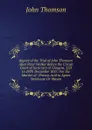 Report of the Trial of John Thomson Alias Peter Walker Before the Circuit Court of Justiciary at Glosgow, 22D to 24Th December 1857: For the Murder of . Prussic Acid to Agnes Stenhouse Or Mason - John Thomson