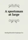 A sportsman at large - Harding Edward de Fonglanque Cox