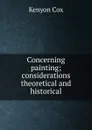 Concerning painting; considerations theoretical and historical - Kenyon Cox