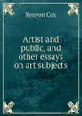 Artist and public, and other essays on art subjects - Kenyon Cox