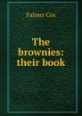 The brownies: their book - Palmer Cox