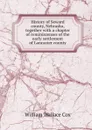 History of Seward county, Nebraska, together with a chapter of reminiscenses of the early settlement of Lancaster county - William Wallace Cox