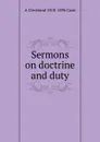 Sermons on doctrine and duty - A Cleveland 1818-1896 Coxe