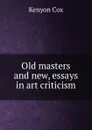 Old masters and new, essays in art criticism - Kenyon Cox