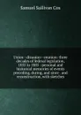 Union--disunion--reunion: three decades of federal legislation, 1855 to 1885 : personal and historical memories of events preceding, during, and since . and reconstruction, with sketches - Samuel Sullivan Cox