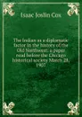The Indian as a diplomatic factor in the history of the Old Northwest: a paper read before the Chicago historical society March 28, 1907 - Isaac Joslin Cox