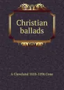 Christian ballads - A Cleveland 1818-1896 Coxe