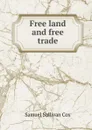 Free land and free trade - Samuel Sullivan Cox