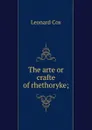 The arte or crafte of rhethoryke; - Leonard Cox