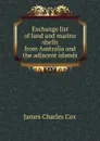 Exchange list of land and marine shells from Australia and the adjacent islands - James Charles Cox