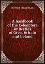 A handbook of the Coleoptera or Beetles of Great Britain and Ireland - Herbert Edward Cox