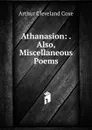 Athanasion: . Also, Miscellaneous Poems - Arthur Cleveland Coxe
