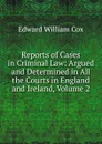 Reports of Cases in Criminal Law: Argued and Determined in All the Courts in England and Ireland, Volume 2 - Edward William Cox