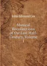 Musical Recollections of the Last Half-Century, Volume 1 - John Edmund Cox