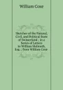 Sketches of the Natural, Civil, and Political State of Swisserland ; in a Series of Letters to William Melmoth, Esq. ; from William Coxe . - William Coxe